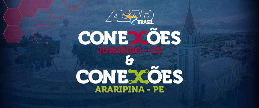 Mais 2 eventos no interior do Nordeste: ACAD Conexões Araripina e Juazeiro do Norte